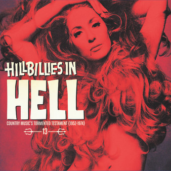 Various - Hillbillies In Hell - Country Music's Tormented Testament (1952-1974) Volume 13