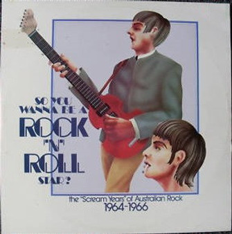 Various - So You You Wanna Be A Rock 'N' Roll Star (The "Scream Years" Of Australian Rock 1964-1966)
