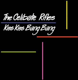 The Celibate Rifles - Kiss Kiss Bang Bang
