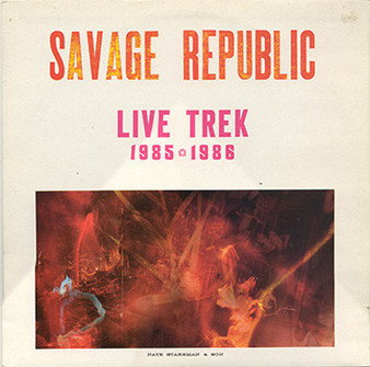 Savage Republic - Live Trek 1985 - 1986