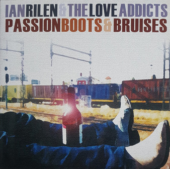 Ian Rilen & The Love Addicts - Passion Boots & Bruises