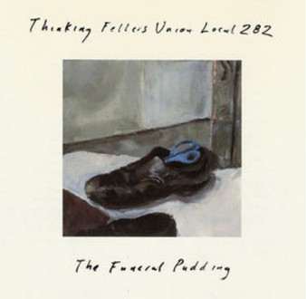 Thinking Fellers Union Local 282 - The Funeral Pudding M