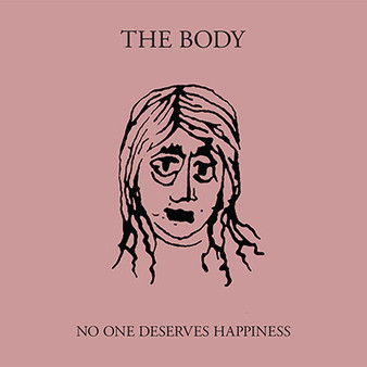 The Body  - No One Deserves Happiness NM or M-