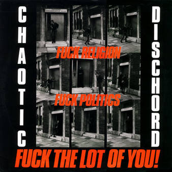 Chaotic Dischord - Fuck Religion, Fuck Politics, Fuck The Lot Of You! VG