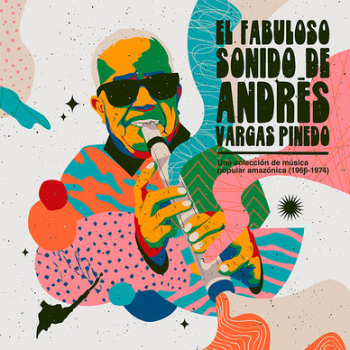 Andrés Vargas Pinedo - El Fabuloso Sonido de Andrés Vargas Pinedo: Una Colección de Música Popular Amazónica (1966​-​1974)
