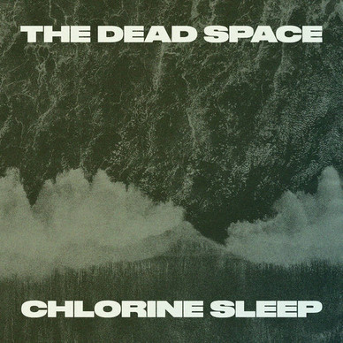 The Dead Space - Chlorine Sleep