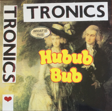 Tronics (2) - What's The Hubub Bub