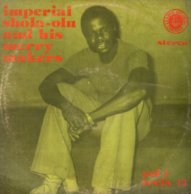 Imperial Shola-Olu And His Merry Makers* - Vol 1