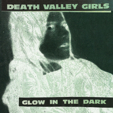 Death Valley Girls - Glow In The Dark NM or M-