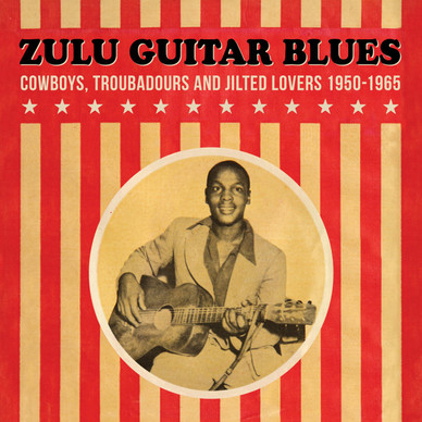 Various - Zulu Guitar Blues (Cowboys, Troubadours and Jilted Lovers 1950-1965) M