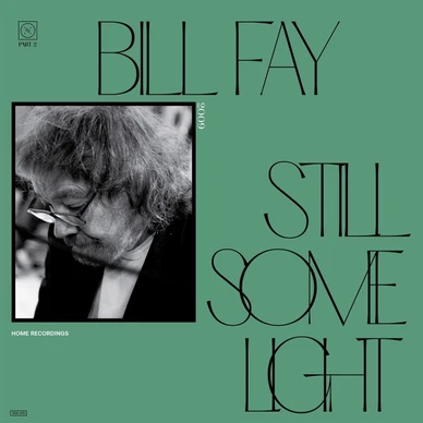 Bill Fay - Still Some Light / Part 2 / Home Recordings M
