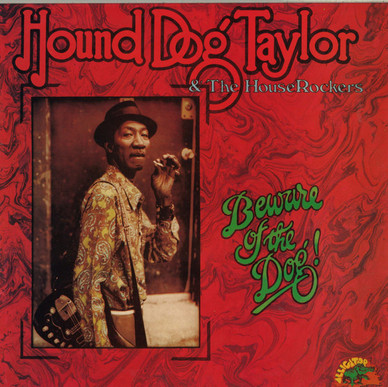Hound Dog Taylor & The House Rockers - Beware Of The Dog! VG+