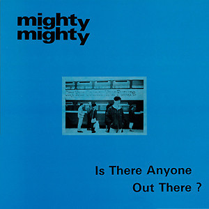 Mighty Mighty - Is There Anyone Out There ? VG+
