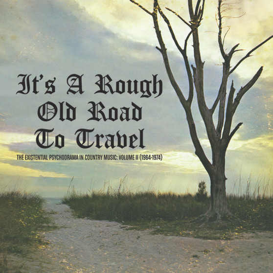 Various - It's A Rough Old Road To Travel - The Existential Psychodrama In Country Music: Volume II (1964-1974) 