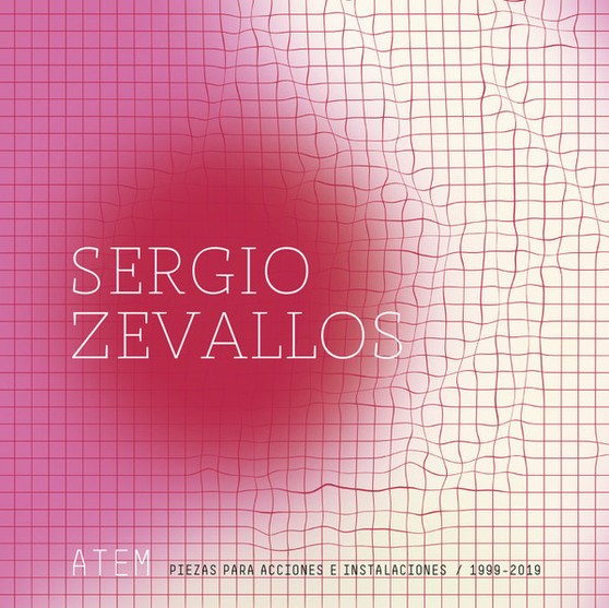 Sergio Zevallos - Atem: Piezas Para Acciones E Instalaciones (1999​-​2019)