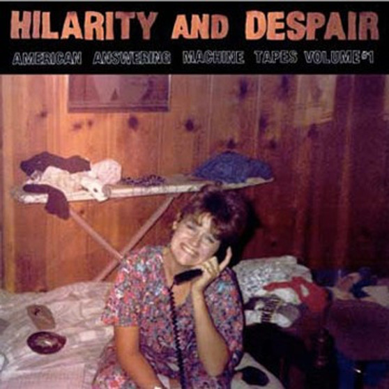 Unknown Artist - Hilarity And Despair: American Answering Machine Tapes Volume 1