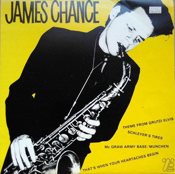 James Chance - Theme From Grutzi Elvis / Schleyer's Tires / Mc Graw Army Base/Munchen / That's When Your Heartaches Begin