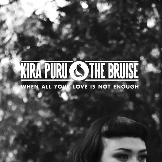 Kira Puru & The Bruise - When All Your Love Is Not Enough