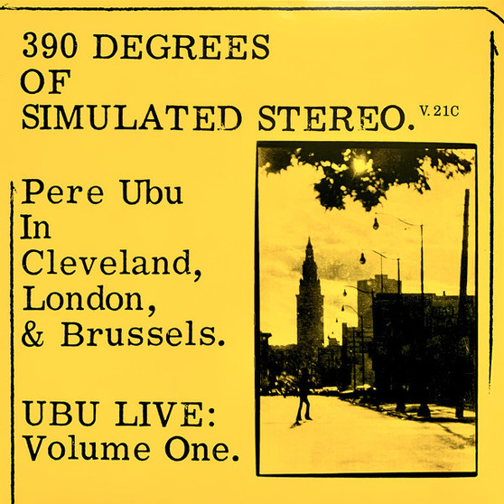 Pere Ubu - 390 Degrees Of Simulated Stereo. V.21C Ubu Live: Volume One M