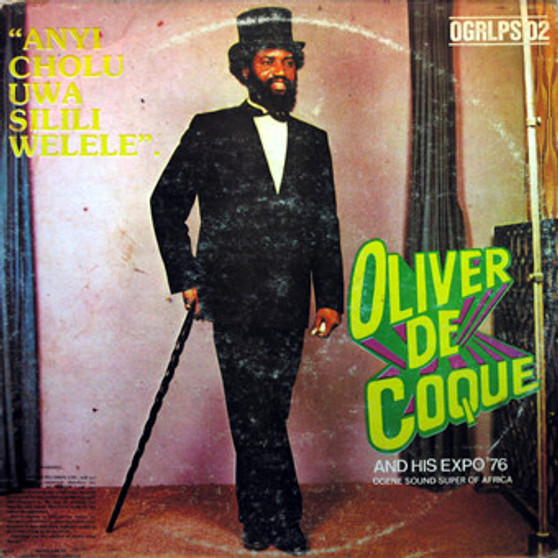 Oliver De Coque And His Expo '76 (Ogene Sound Super Of Africa)* - Anyi Cholu Uwa Silili Welele G+