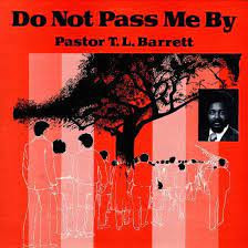 Pastor T. L. Barrett - Do Not Pass Me By M