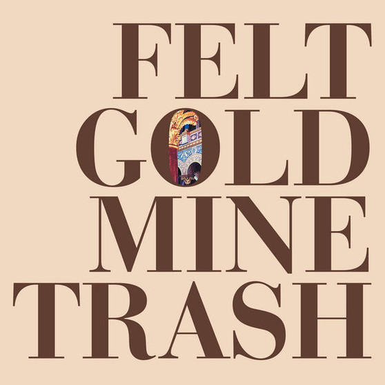 Felt - Gold Mine Trash M