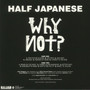 1/2 Japanese - Why Not?
