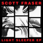 Scott Fraser (2) - Light Sleeper EP