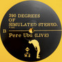 Pere Ubu - 390 Degrees Of Simulated Stereo. V.21C Ubu Live: Volume One M