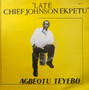 Agbeotu Teyebo - Late Chief Johnson Ekpetu VG