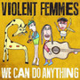 Violent Femmes - We Can Do Anything VG+