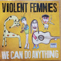 Violent Femmes - We Can Do Anything VG+