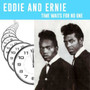 Eddie And Ernie* - Time Waits For No One M