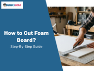 How to Cut Foam Board? Step-By-Step Guide