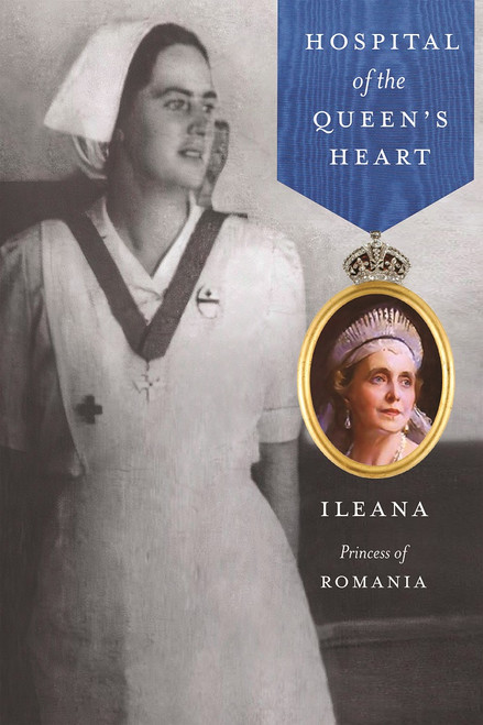 Hospital of the Queen's Heart by Princess Ileana of Romania ebook (Mother Alexandra)