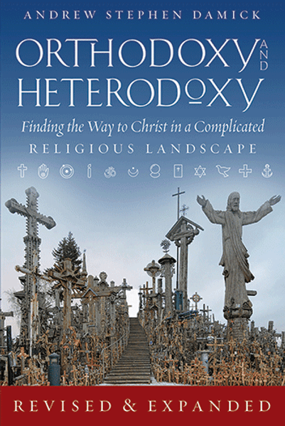 Orthodoxy and Heterodoxy: Finding the Way to Christ in a Complicated Religious Landscape 