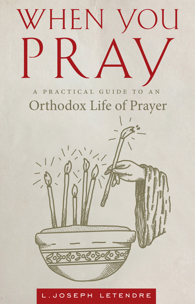 When You Pray: A Practical Guide to an Orthodox Life of Prayer ebook