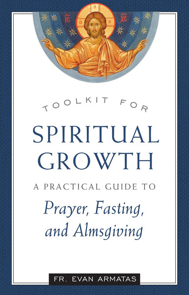 Toolkit for Spiritual Growth: A Practical Guide to Prayer, Fasting, and Almsgiving ebook by Fr. Evan Armatas