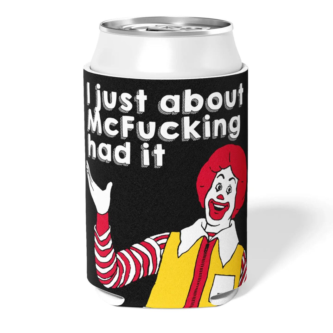 Can Cooler Koozie, Just About McFuckin Had It - Go Brazen