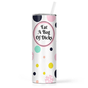 Tumbler, Insulated Eat A Bag Of Dicks With Straw