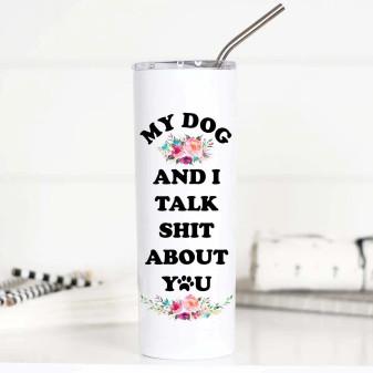 Mug, Thermal Stainless Steel My Dog & I Talk Shit About You 20oz