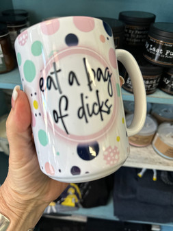 Mug, Eat A Bag Of Dicks  Mug, Eat A Bag Of Dicks