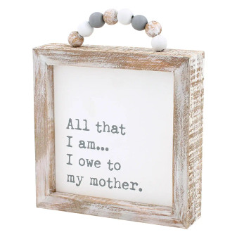 Sign, Decor Wood Mothers Day Love All That I Am I Owe To My Mother