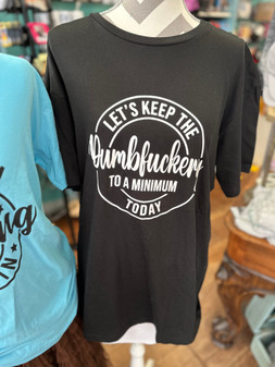 T-Shirt Let’s Keep The Dumbfuckery To A Minimum Black Unisex