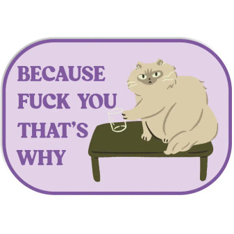 Sticker Funny Cat Because Fuck You That’s Why  Sticker Funny Cat Because Fuck You That’s Why