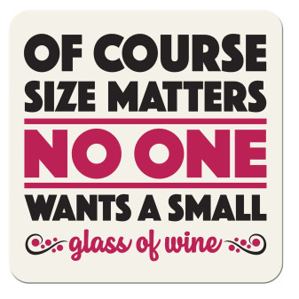 Coaster Funny Of Course Size Matters No One Wants A Small Glass Of Wine