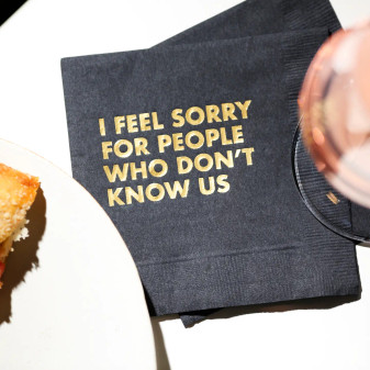 Napkins Funny I Feel Sorry For People Who Dont Know Us