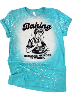 T-Shirt Baking Cuz Murder Is Wrong Funny Turquoise 