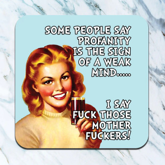 Coaster Funny They Safe Profanity Is A Sign Of A Weak Mind I Say Fuck Those Mother Fuckers Coaster Funny They Safe Profanity Is A Sign Of A Weak Mind I Say Fuck Those Mother Fuckers