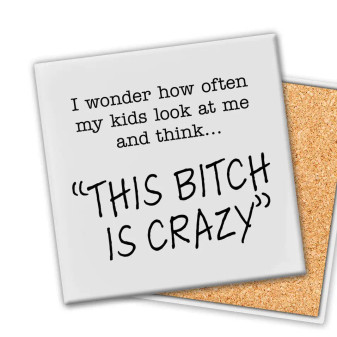 Funny Ceramic Coaster “This Bitch Is Crazy” 